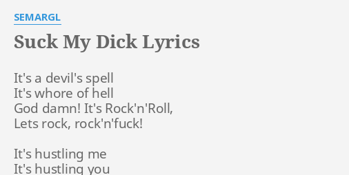 "SUCK MY D***" LYRICS by SEMARGL It's a devil's spell...