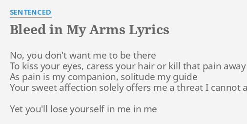 Bleed In My Arms Lyrics By Sentenced No You Don T Want