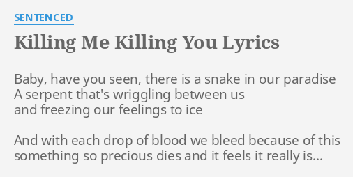 Killing Me Killing You Lyrics By Sentenced Baby Have You Seen