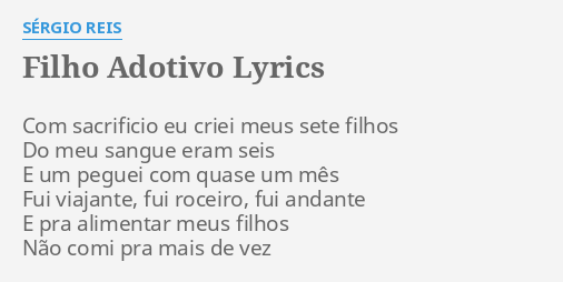 "FILHO ADOTIVO" LYRICS By SÉRGIO REIS: Com Sacrificio Eu Criei...