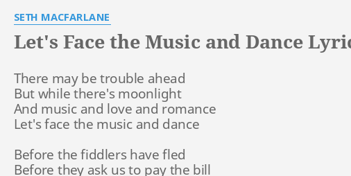 Let S Face The Music And Dance Lyrics By Seth Macfarlane There May Be Trouble