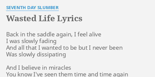 Wasted Life Lyrics By Seventh Day Slumber Back In The Saddle