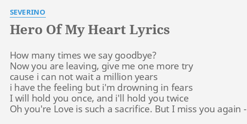 Hero Of My Heart Lyrics By Severino How Many Times We