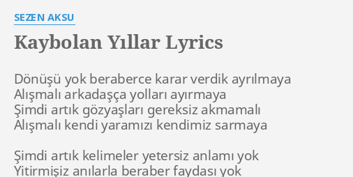 "KAYBOLAN YILLAR" LYRICS By SEZEN AKSU: Dönüşü Yok Beraberce Karar...