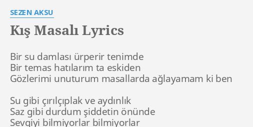 "KIŞ MASALI" LYRICS By SEZEN AKSU: Bir Su Damlası ürperir...