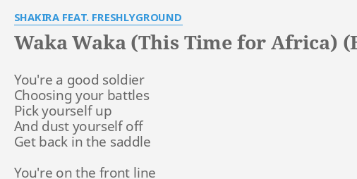 Waka Waka This Time For Africa English Version Lyrics By Shakira Feat Freshlyground You Re A Good Soldier