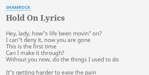 Hold On Lyrics By Shamrock Hey Lady How S Life