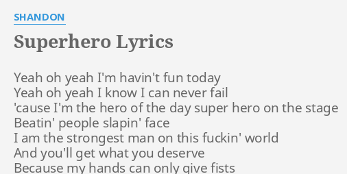 Superhero Lyrics By Shandon Yeah Oh Yeah I M