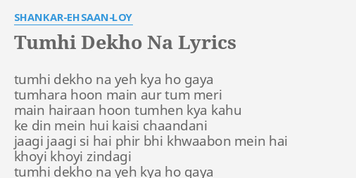 Tumhi Dekho Na Lyrics By Shankar Ehsaan Loy Tumhi Dekho Na Yeh 9041