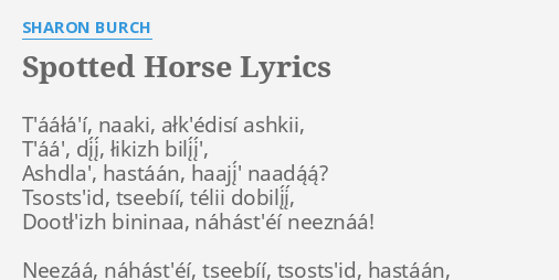 Spotted Horse Lyrics By Sharon Burch T la I Naaki Alk Edisi Ashkii