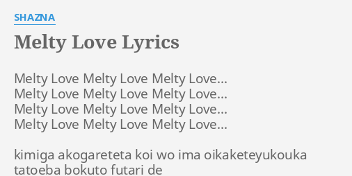 Melty Love Lyrics By Shazna Melty Love Melty Love