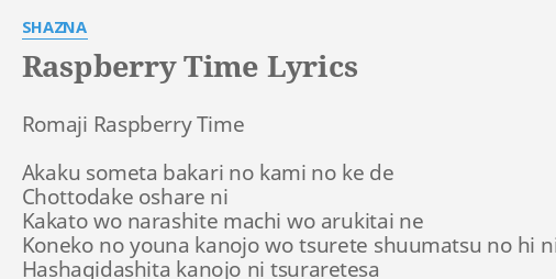 Raspberry Time Lyrics By Shazna Romaji Raspberry Time Akaku