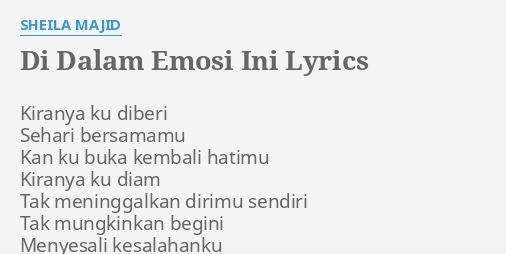 "DI DALAM EMOSI INI" LYRICS by SHEILA MAJID: Kiranya ku diberi Sehari...