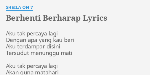 Berhenti Berharap Lyrics By Sheila On 7 Aku Tak Percaya Lagi