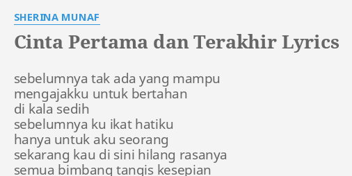 CINTA PERTAMA DAN TERAKHIR" LYRICS by SHERINA MUNAF: sebelumnya tak ada yang...