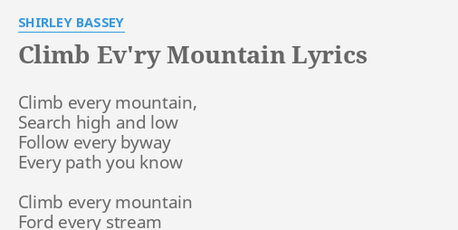 Climb Ev Ry Mountain Lyrics By Shirley Bassey Climb Every Mountain Search