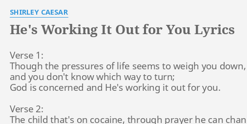 He S Working It Out For You Lyrics By Shirley Caesar Verse 1 Though The