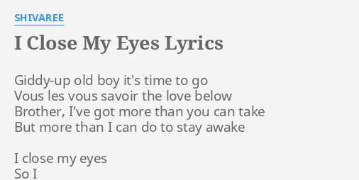 I Close My Eyes Lyrics By Shivaree Giddy Up Old Boy It S