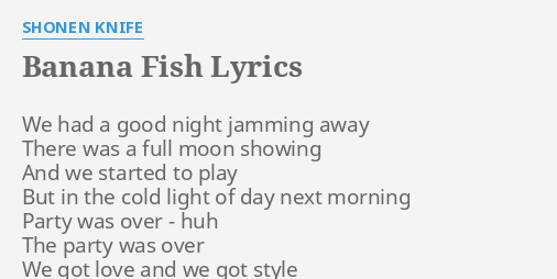Banana Fish Lyrics By Shonen Knife We Had A Good