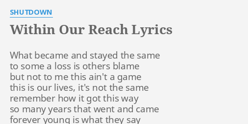 Within Our Reach Lyrics By Shutdown What Became And Stayed