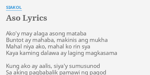 Aso Lyrics By Siakol Ako Y May Alaga Asong