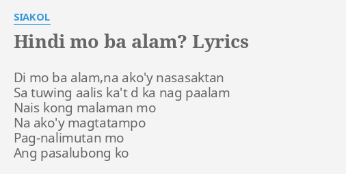 Hindi Mo Ba Alam Lyrics By Siakol Di Mo Ba Alam Na