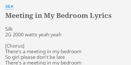 Meeting In My Bedroom Lyrics By Silk Silk 2g 2000 Watts