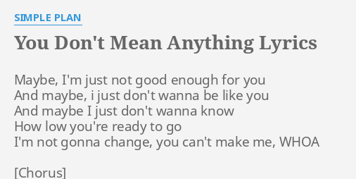 You Don T Mean Anything Lyrics By Simple Plan Maybe I M Just Not