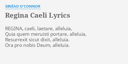 "REGINA CAELI" LYRICS by SINÉAD O'CONNOR: REGINA, caeli, laetare