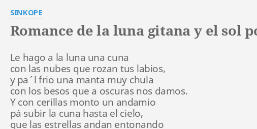 Sol poeta., Canto tu romance, luna gitana. Que pierdes las …