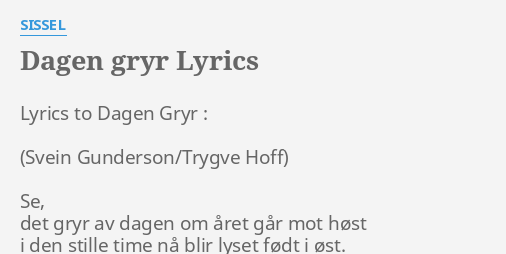 "DAGEN GRYR" LYRICS By SISSEL: Lyrics To Dagen Gryr...