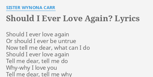 Should I Ever Love Again Lyrics By Sister Wynona Carr Should I Ever Love