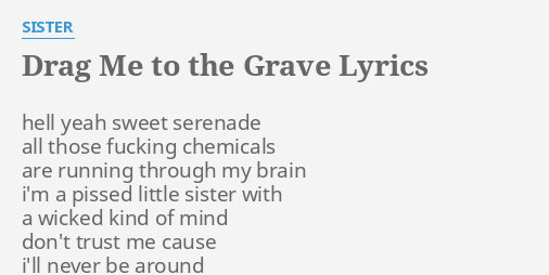 Drag Me To The Grave Lyrics By Sister Hell Yeah Sweet Serenade