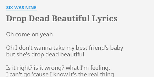 drop-dead-beautiful-lyrics-by-six-was-nine-oh-come-on-yeah