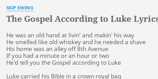 The Gospel According To Luke Lyrics By Skip Ewing He Was An Old