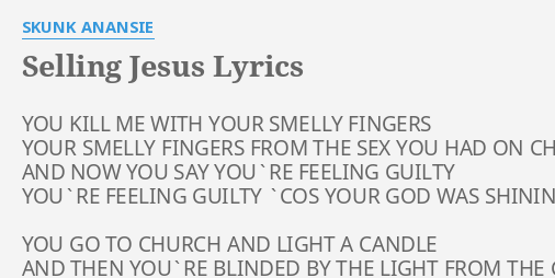 Selling Jesus Lyrics By Skunk Anansie You Kill Me With
