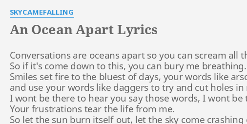 An Ocean Apart Lyrics By Skycamefalling Conversations Are Oceans Apart