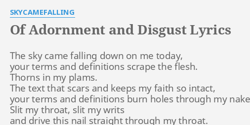 Of Adornment And Disgust Lyrics By Skycamefalling The Sky Came Falling