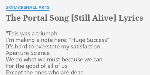 The Portal Song Still Alive Lyrics By Skymarshall Arts This Was A Triumph