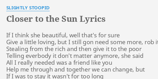 Closer To The Sun Lyrics By Slightly Stoopid If I Think She