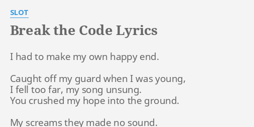 Break The Code Lyrics By Slot I Had To Make
