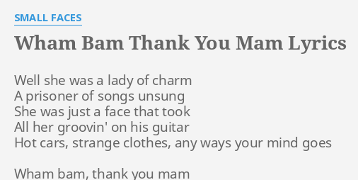 Wham Bam Thank You Mam Lyrics By Small Faces Well She Was A