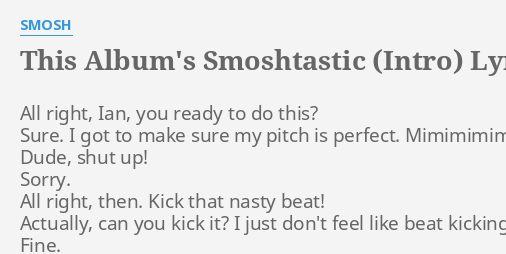 This Albums Smoshtastic Intro Lyrics By Smosh All Right Ian You