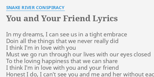 you and your friend lyrics snake river conspiracy