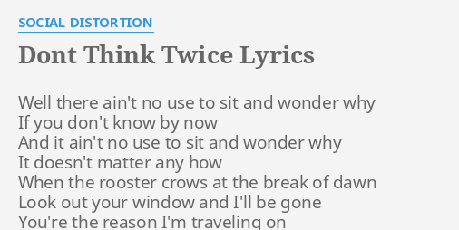 Dont Think Twice Lyrics By Social Distortion Well There Ain T No