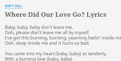 Where Did Our Love Go Lyrics By Soft Cell Baby Baby Baby Don T