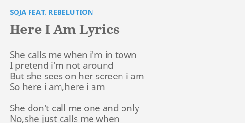 Here I Am Lyrics By Soja Feat Rebelution She Calls Me When