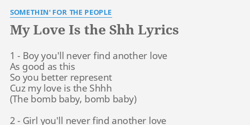 My Love Is The Shh Lyrics By Somethin For The People 1 Boy You Ll