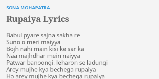 Rupaiya Lyrics By Sona Mohapatra Babul Pyare Sajna Sakha Babul pyare music director is anandji virji shah, kalyanji virji shah. rupaiya lyrics by sona mohapatra