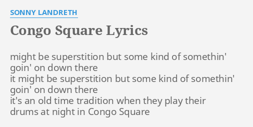 "CONGO SQUARE" LYRICS by SONNY LANDRETH: might be superstition but...